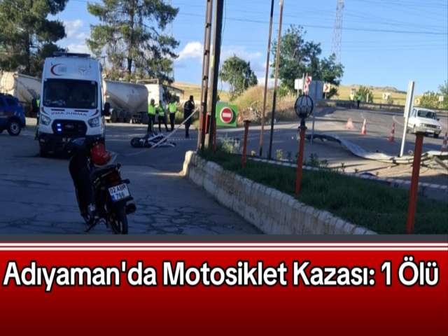 Adıyaman'da Motosiklet Kazası 1 Ölü