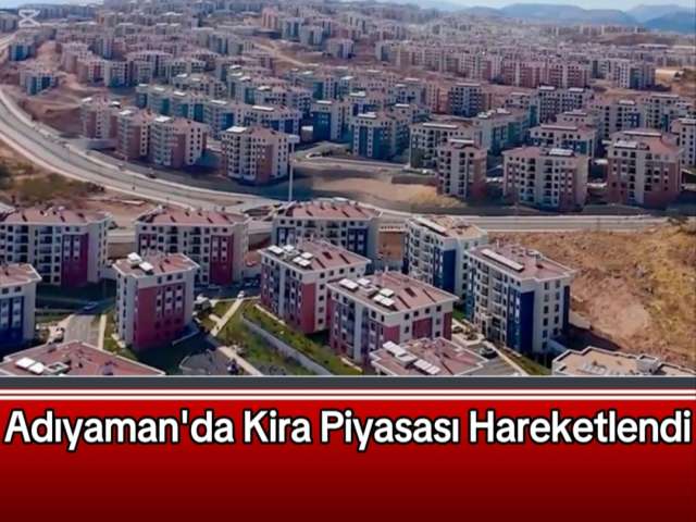 Adıyaman'da Kira Piyasası Hareketlendi